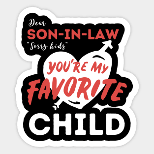 Dear son in law you are my favorite child Sticker